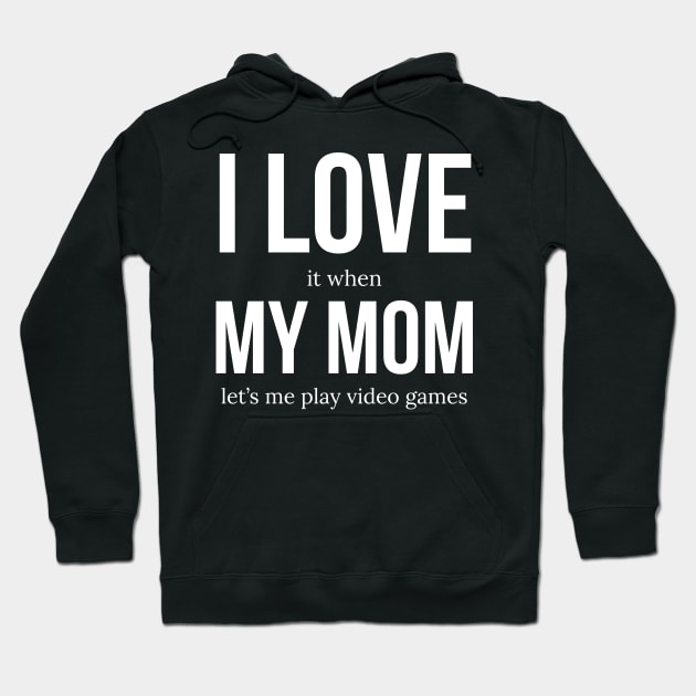 I Love It When My Mom Lets Me Play Video Games Hoodie by evokearo